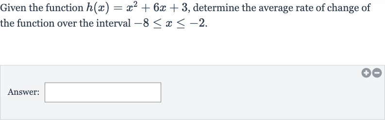 Given the function 
h(x)=x^(2)+6x+3, determine the average rate of change of the function over the interval 
-8 <= x <= -2.
Answer: