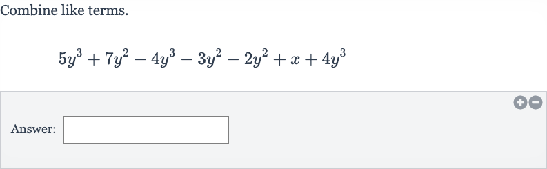 Combine like terms.

5y^(3)+7y^(2)-4y^(3)-3y^(2)-2y^(2)+x+4y^(3)
Answer: