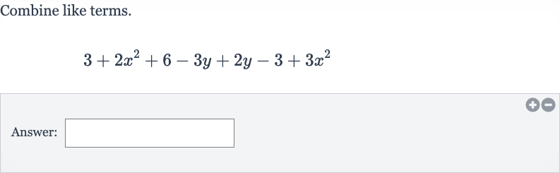 Combine like terms.

3+2x^(2)+6-3y+2y-3+3x^(2)
Answer: