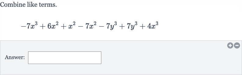 Combine like terms.

-7x^(3)+6x^(2)+x^(2)-7x^(2)-7y^(3)+7y^(3)+4x^(3)
Answer: