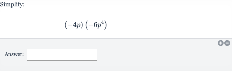 Simplify:

(-4p)(-6p^(4))
Answer: