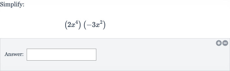 Simplify:

(2x^(4))(-3x^(2))
Answer: