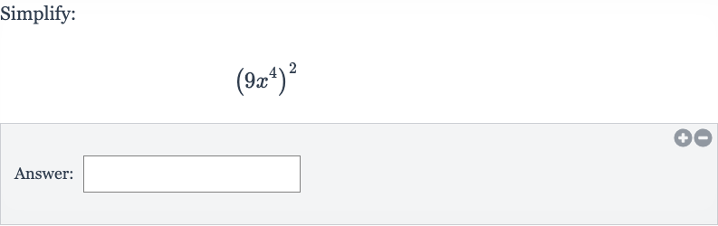 Simplify:

(9x^(4))^(2)
Answer: