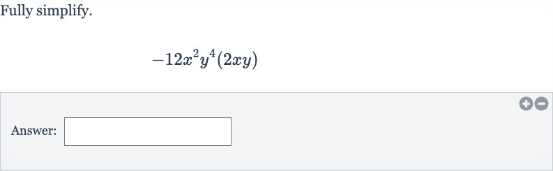 Fully simplify.

-12x^(2)y^(4)(2xy)
Answer: