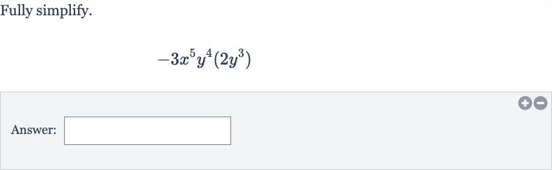 Fully simplify.

-3x^(5)y^(4)(2y^(3))
Answer: