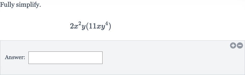 Fully simplify.

2x^(2)y(11 xy^(4))
Answer: