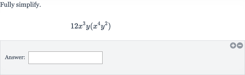 Fully simplify.

12x^(3)y(x^(4)y^(2))
Answer: