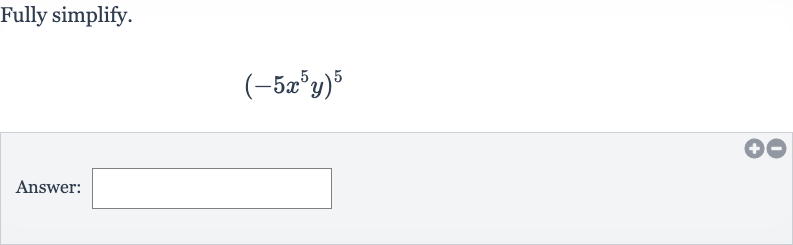Fully simplify.

(-5x^(5)y)^(5)
Answer: