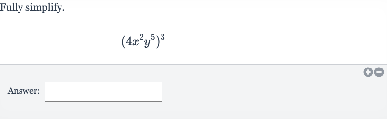Fully simplify.

(4x^(2)y^(5))^(3)
Answer: