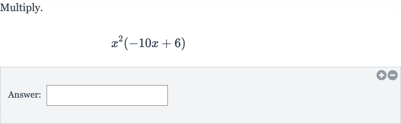 Multiply.

x^(2)(-10 x+6)
Answer: