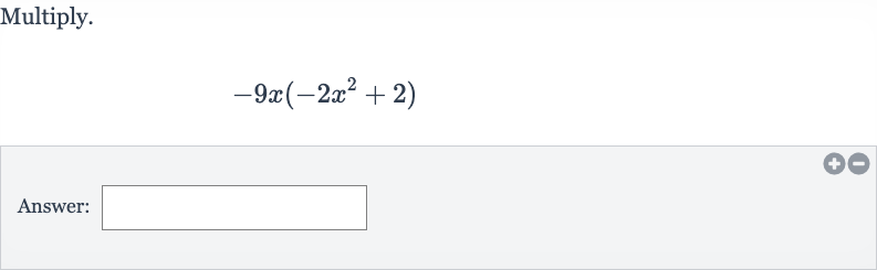 Multiply.

-9x(-2x^(2)+2)
Answer: