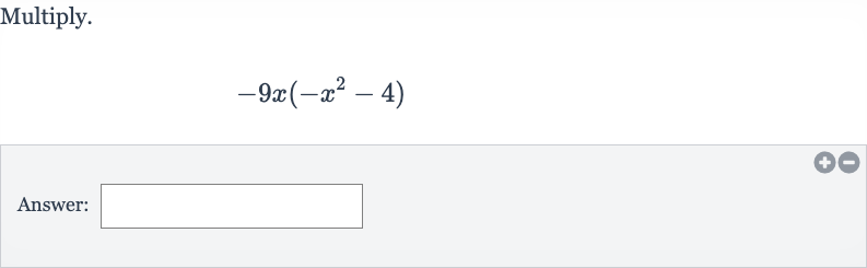 Multiply.

-9x(-x^(2)-4)
Answer:
