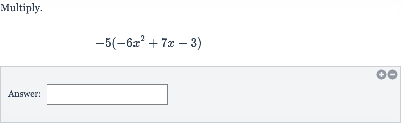 Multiply.

-5(-6x^(2)+7x-3)
Answer: