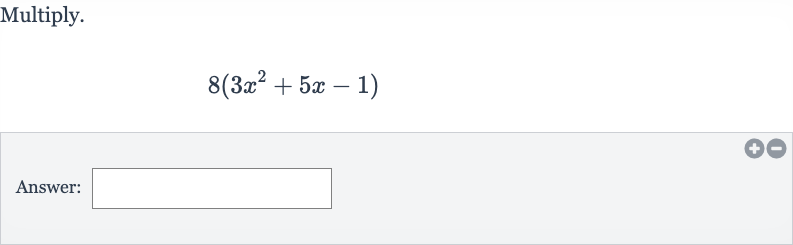 Multiply.

8(3x^(2)+5x-1)
Answer: