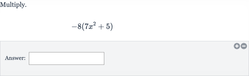 Multiply.

-8(7x^(2)+5)
Answer: