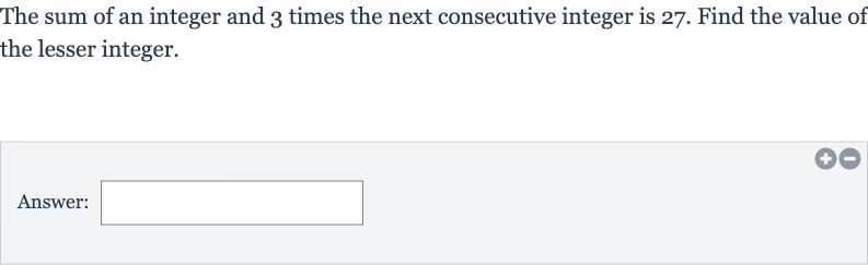 The sum of an integer and 3 times the next consecutive integer is 27 . Find the value of the lesser integer.
Answer: