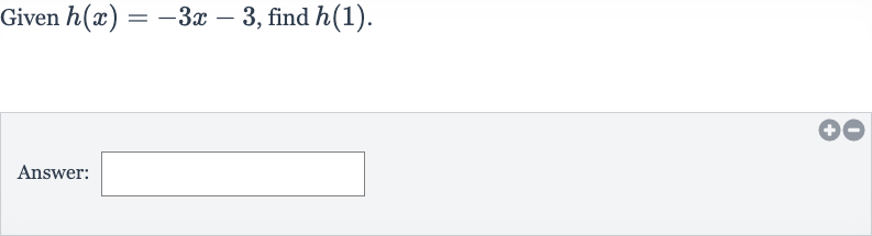 Given 
h(x)=-3x-3, find 
h(1).
Answer: