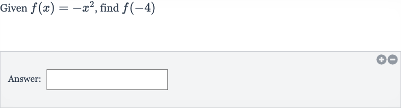 Given 
f(x)=-x^(2), find 
f(-4)
Answer: