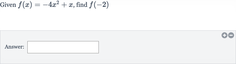 Given 
f(x)=-4x^(2)+x, find 
f(-2)
Answer: