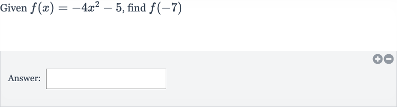 Given 
f(x)=-4x^(2)-5, find 
f(-7)
Answer: