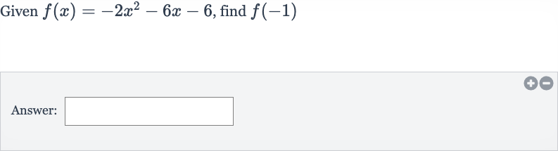 Given 
f(x)=-2x^(2)-6x-6, find 
f(-1)
Answer: