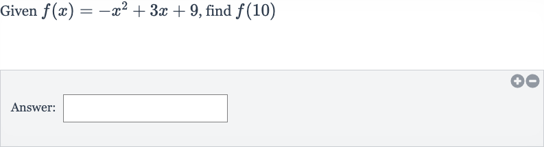 Given 
f(x)=-x^(2)+3x+9, find 
f(10)
Answer: