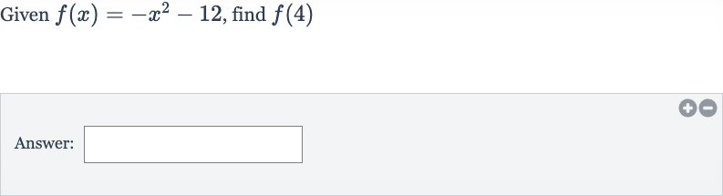 Given 
f(x)=-x^(2)-12, find 
f(4)
Answer: