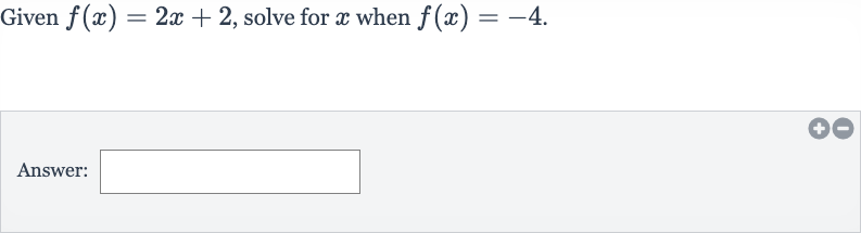 Given 
f(x)=2x+2, solve for 
x when 
f(x)=-4.
Answer: