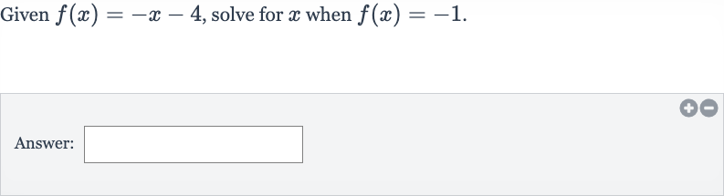 Given 
f(x)=-x-4, solve for 
x when 
f(x)=-1.
Answer:
