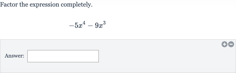 Factor the expression completely.

-5x^(4)-9x^(3)
Answer: