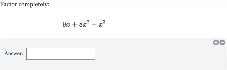 Factor completely:

9x+8x^(2)-x^(3)
Answer: