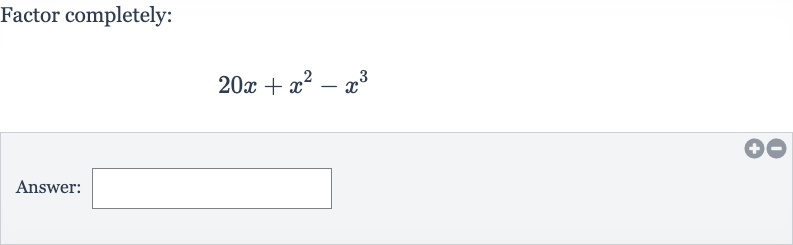 Factor completely:

20 x+x^(2)-x^(3)
Answer: