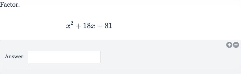 Factor.

x^(2)+18 x+81
Answer: