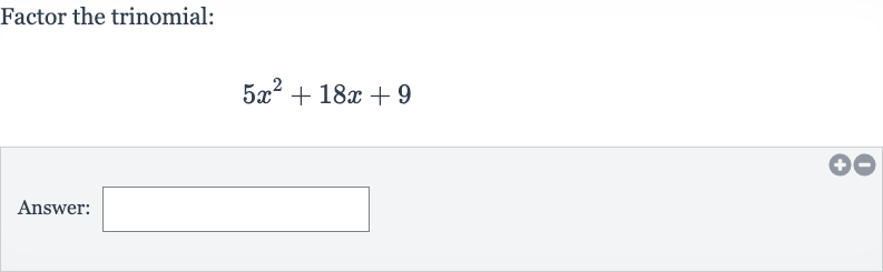 Factor the trinomial:

5x^(2)+18 x+9
Answer: