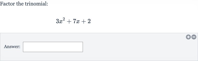 Factor the trinomial:

3x^(2)+7x+2
Answer: