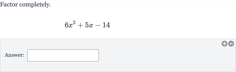 Factor completely.

6x^(2)+5x-14
Answer: