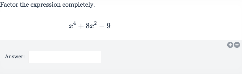 Factor the expression completely.

x^(4)+8x^(2)-9
Answer: