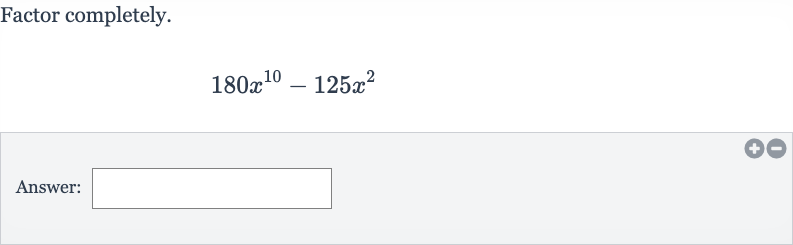 Factor completely.

180x^(10)-125x^(2)
Answer: