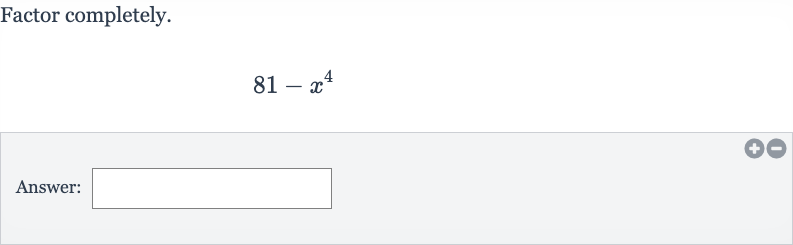 Factor completely.

81-x^(4)
Answer:
