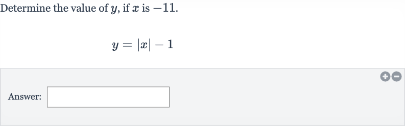 Determine the value of 
y, if 
x is -11 .

y=|x|-1
Answer: