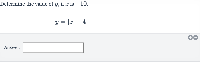 Determine the value of 
y, if 
x is -10 .

y=|x|-4
Answer: