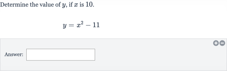 Determine the value of 
y, if 
x is 10 .

y=x^(2)-11
Answer: