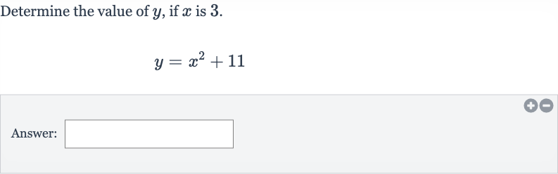 Determine the value of 
y, if 
x is 3 .

y=x^(2)+11
Answer:
