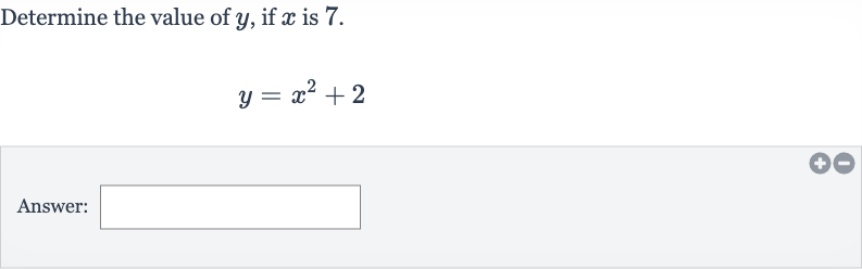 Determine the value of 
y, if 
x is 7.

y=x^(2)+2
Answer: