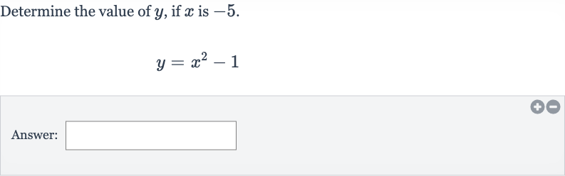 Determine the value of 
y, if 
x is -5 .

y=x^(2)-1
Answer: