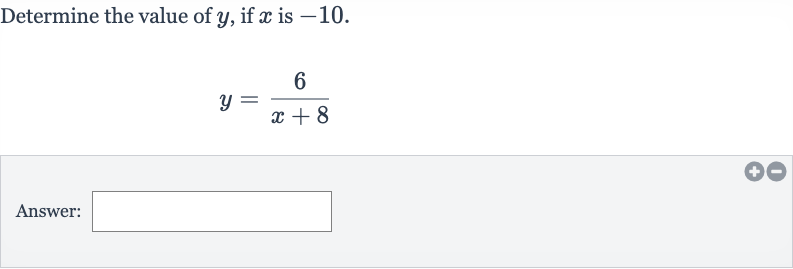 Determine the value of 
y, if 
x is -10 .

y=(6)/(x+8)
Answer: