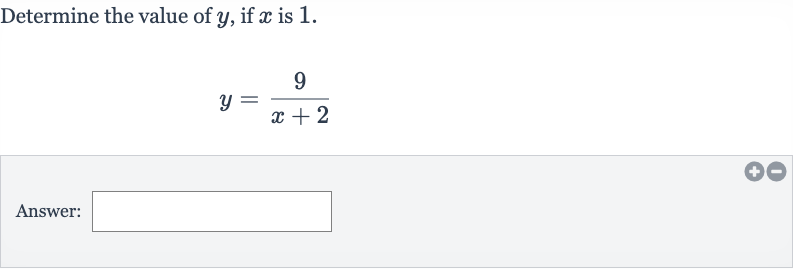 Determine the value of 
y, if 
x is 1.

y=(9)/(x+2)
Answer: