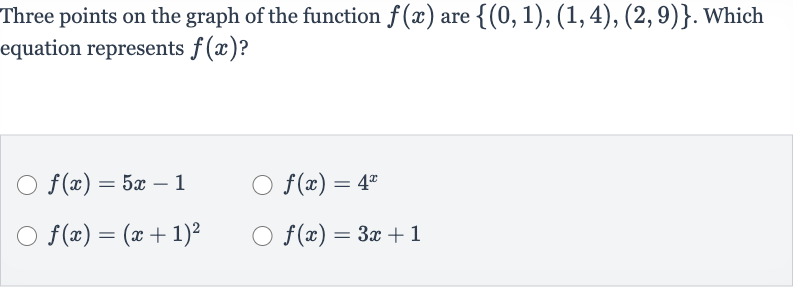Three points on the graph of the function 
f(x) are 
{(0,1),(1,4),(2,9)}. Which equation represents 
f(x) ?

f(x)=5x-1

f(x)=4^(x)

f(x)=(x+1)^(2)

f(x)=3x+1