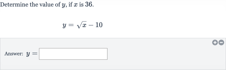Determine the value of 
y, if 
x is 36 .

y=sqrtx-10
Answer: 
y=