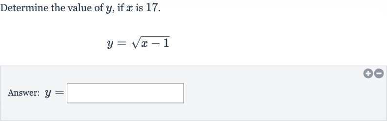Determine the value of 
y, if 
x is 17 .

y=sqrt(x-1)
Answer: 
y=